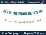 Hi I'm The Problem It's Me | Hanging Letter Party Banner